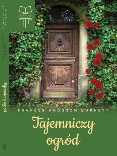 Tajemniczy ogród. Klasyka literatury Hodgson Burnett Frances