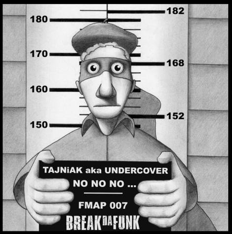 Tajniak Aka Undercover / No No No ... Break Da Funk