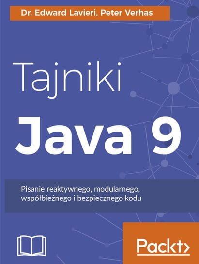 Tajniki Java 9. Pisanie reaktywnego, modularnego, współbieżnego i bezpiecznego kodu Lavieri Edward, Peter Verhas