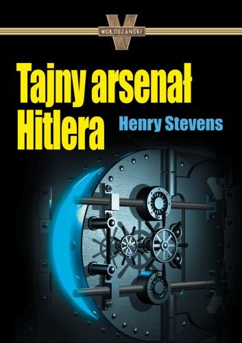 Tajny arsenał Hitlera Stevens Henry