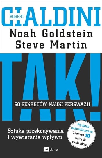 Tak! 60 sekretów nauki perswazji. Sztuka przekonywania i wywierania wpływu Martin Steve, Goldstein Noah, Cialdini Robert B.