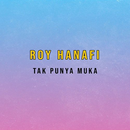 Tak Punya Muka Roy Hanafi