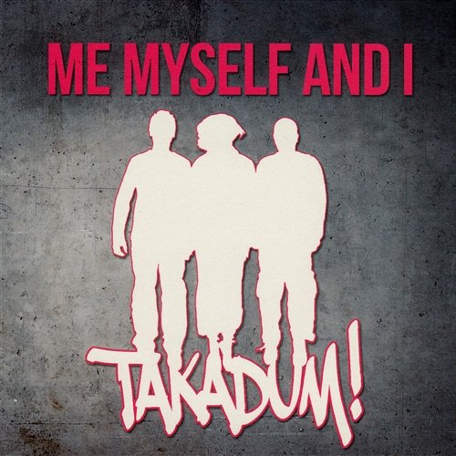 Takadum! Me Myself And I