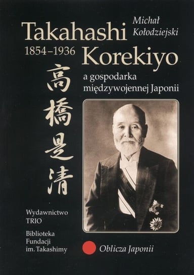 Takahashi Korekiyo (1854-1936) a gospodarka międzywojennej Japonii Kołodziejczyk Michał