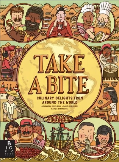 Take a Bite: Eat Your Way Around the World Aleksandra and Daniel Mizielinski