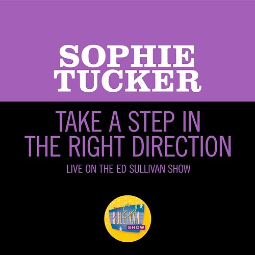 Take A Step In The Right Direction Sophie Tucker