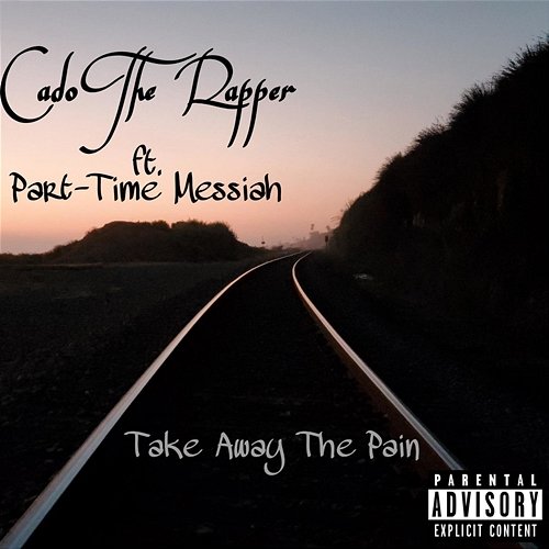 Take Away the Pain Cado The Rapper feat. Part-Time Messiah
