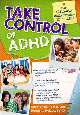 Take Control of ADHD: The Ultimate Guide for Teens with ADHD Spodak Ruth, Stefano Kenneth