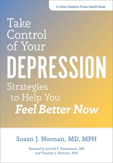 Take Control of Your Depression: Strategies to Help You Feel Better Now Susan J. Noonan