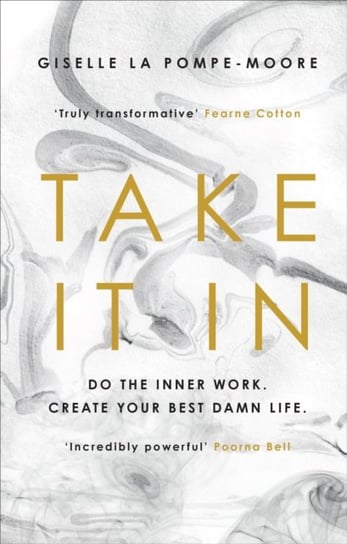 Take It In: Do The Inner Work. Create Your Best Damn Life Giselle La Pompe-Moore