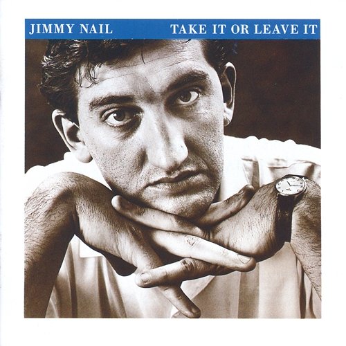 Take It Or Leave It Jimmy Nail