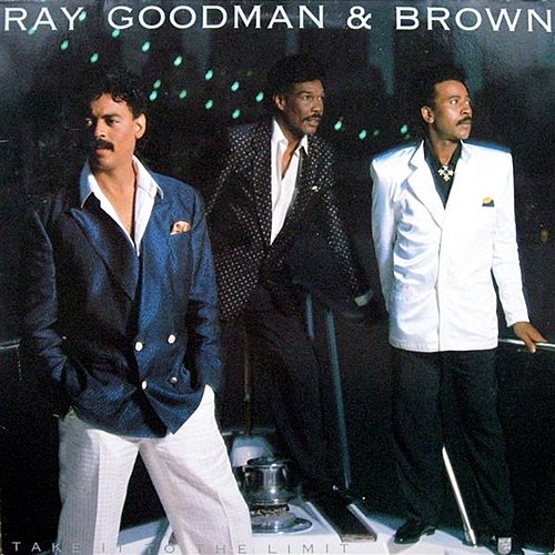Take It To The Limit Ray, Goodman & Brown
