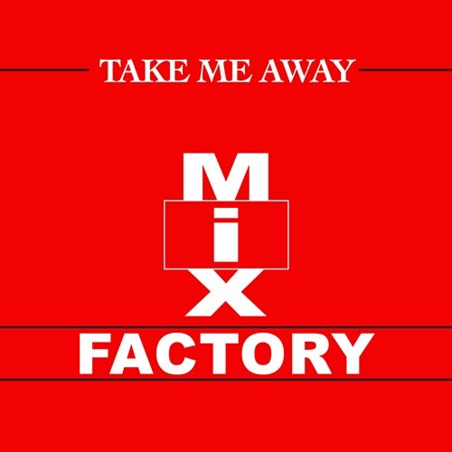 Take Me Away Mix Factory