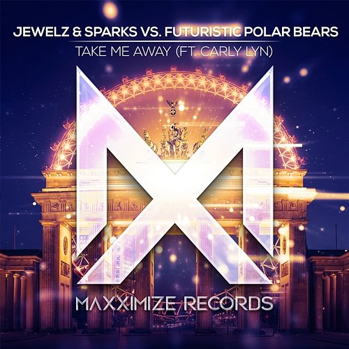 Take Me Away Jewelz & Sparks vs. Futuristic Polar Bears feat. Carly Lyn
