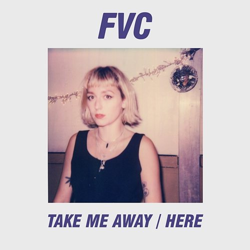 Take Me Away / Here FVC