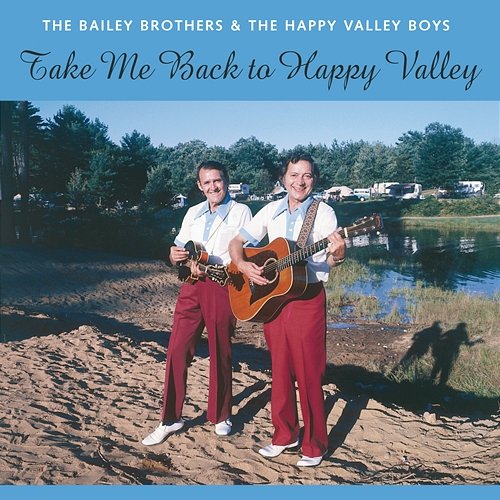 Take Me Back To Happy Valley The Bailey Brothers, The Happy Valley Boys