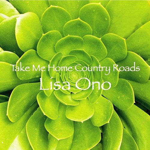 Take Me Home Country Roads Lisa Ono