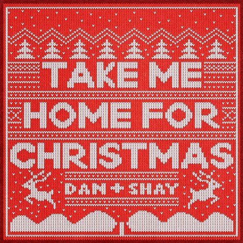 Take Me Home For Christmas Dan + Shay