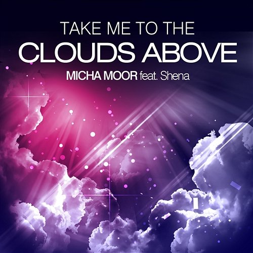Take Me to the Clouds Above Micha Moor feat. Shena