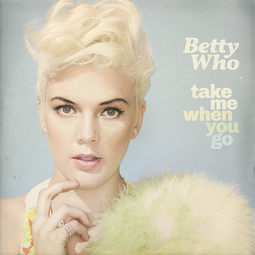 Take Me When You Go (Deluxe Version) Betty Who