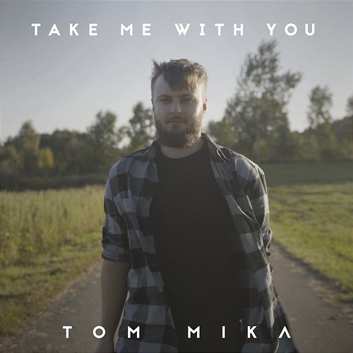 Take Me With You Tom Mika