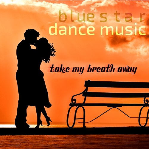 Take My Breath Away Blue Star Dance Music