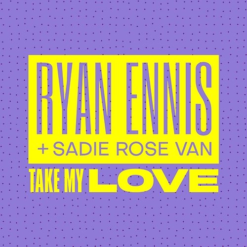 Take My Love Ryan Ennis, Sadie Rose Van