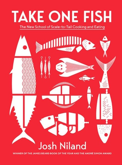 Take One Fish: The New School of Scale-to-Tail Cooking and Eating Josh Niland