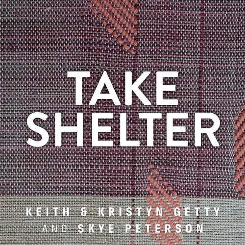 Take Shelter Keith & Kristyn Getty, Skye Peterson