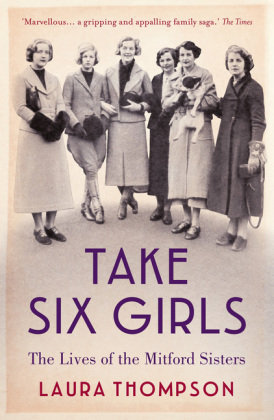 Take Six Girls: The Lives of the Mitford Sisters Thompson Laura