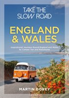 Take the Slow Road: England and Wales: Inspirational Journeys Round England and Wales by Camper Van and Motorhome Dorey Martin