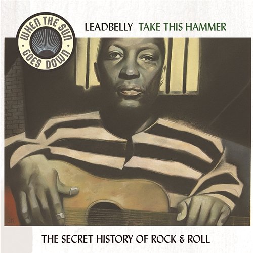 Take This Hammer - The Complete RCA Victor Recordings - When The Sun Goes Down Series Leadbelly
