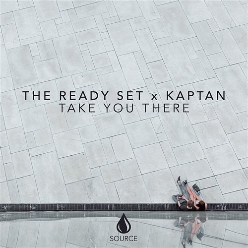 Take You There The Ready Set & Kaptan