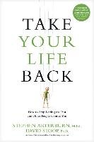 Take Your Life Back: How to Stop Letting the Past and Other People Control You Arterburn Stephen, Stoop David