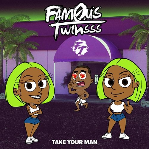 Take Your Man Fam0us.Twinsss