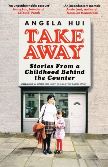 Takeaway: Stories from a childhood behind the counter Angela Hui
