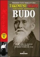 Takemusu Aikido. Commentario al manuale di allenamento di Morihei Ueshiba del 1938. Ediz. speciale Budo Saito Morihiro