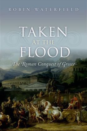 Taken at the Flood: The Roman Conquest of Greece Opracowanie zbiorowe