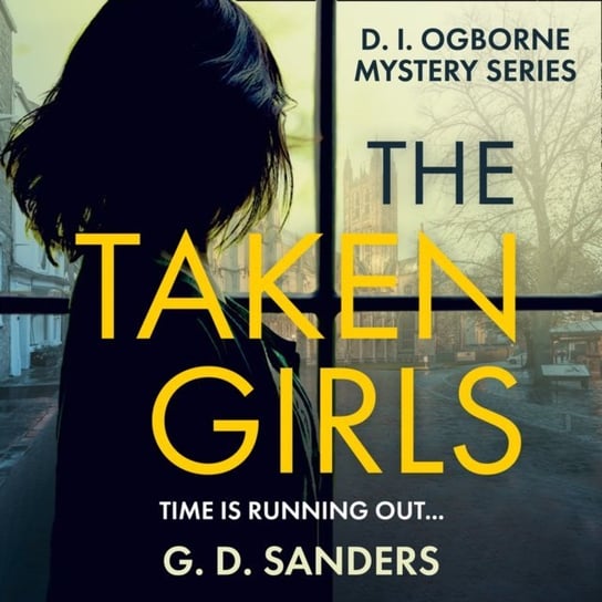 Taken Girls (The DI Ogborne Mystery Series, Book 1) G.D. Sanders