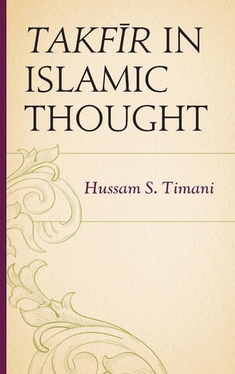 Takfir in Islamic Thought Timani Hussam S.