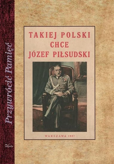 Takiej Polski chce Józef Piłsudski Opracowanie zbiorowe