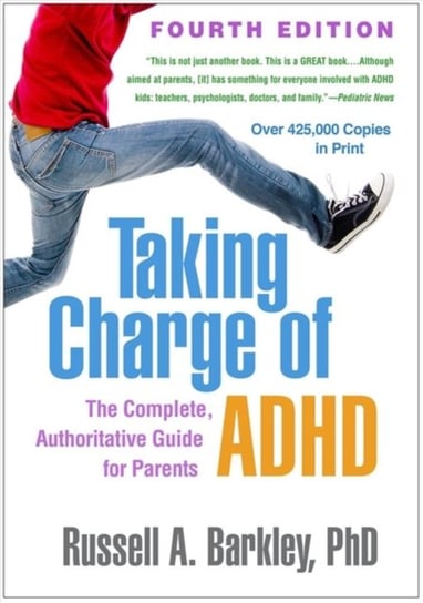 Taking Charge of ADHD: The Complete, Authoritative Guide for Parents Barkley Russell A.
