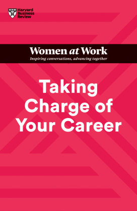 Taking Charge of Your Career (HBR Women at Work Series) Harvard Business Review Press