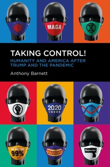 Taking Control!: Humanity and America after Trump and the Pandemic Anthony Barnett