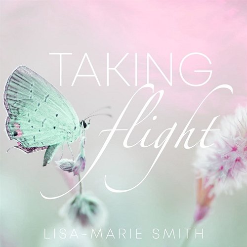 Taking Flight Lisa-Marie Smith