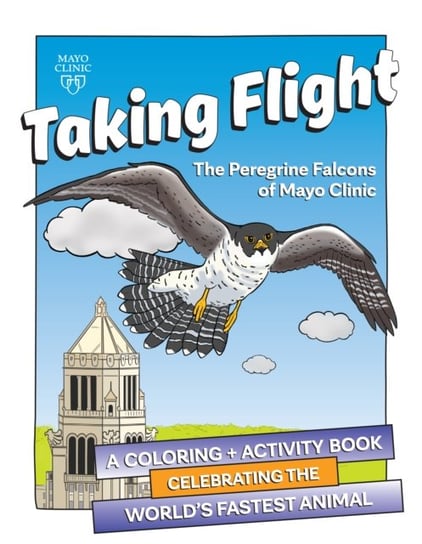 Taking Flight: The Peregrine Falcons Of Mayo Clinic Matthew D. Dacy, Jackie Fallon