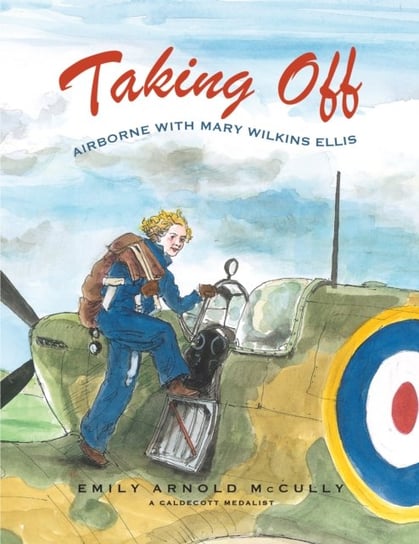 Taking Off: Airborne with Mary Wilkins Ellis Emily Arnold McCully