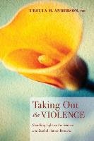 Taking Out the Violence Anderson Ursula Md M.