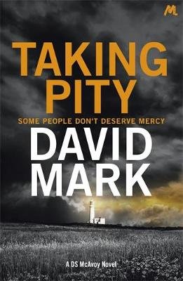 Taking Pity: The 4th DS McAvoy Novel Mark David