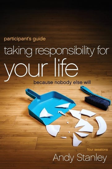 Taking Responsibility for Your Life Participant's Guide Stanley Andy